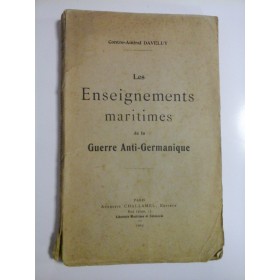   Les Enseignements maritimes de la Guerre Anti-Germanique  - Contre Amiral DAVELUY  -  Paris 1919  